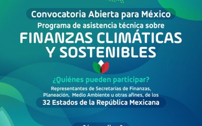 Convocatoria | Programa de asistencia técnica sobre finanzas climáticas y sostenibles para Estados de la República Mexicana